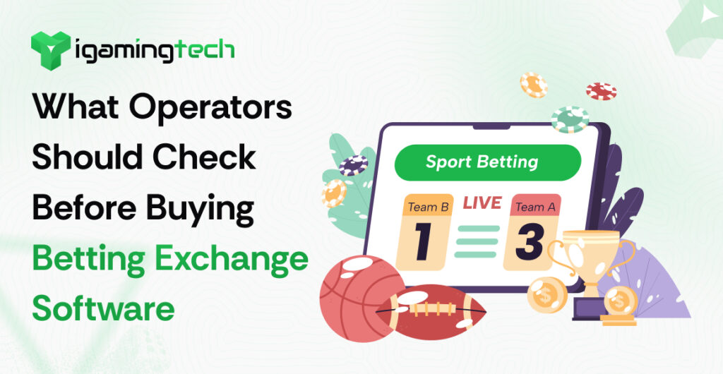 What Operators Should Check Before Buying Betting Exchange Software - iGaming Tech